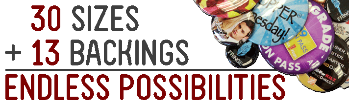 Affordable Buttons offers over 30 different custom button sizes and backing options